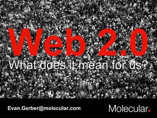 What does it mean for us? Web 2.0 What does it mean for us? [email_address] 