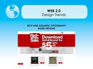 RICH AND GIGANTIC TYPOGRAPHY
BASED DESIGNS
Design Trends
WEB 2.0
 