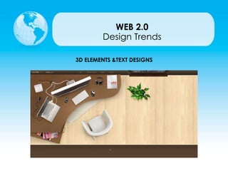 3D ELEMENTS &TEXT DESIGNS
Design Trends
WEB 2.0
 