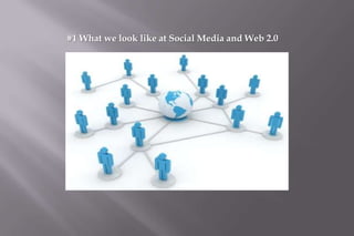 #1 What we look like at Social Media and Web 2.0
 