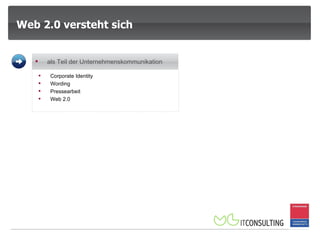 Web 2.0 versteht sich  Web + Web = Web 2.0 Corporate Identity Wording Pressearbeit Web 2.0 als Teil der Unternehmenskommunikation 