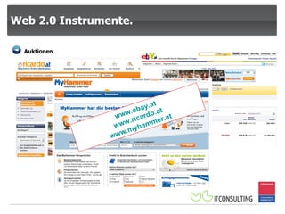 Web 2.0 Instrumente. Auktionen www.ebay.at www.ricardo.at www.myhammer.at 