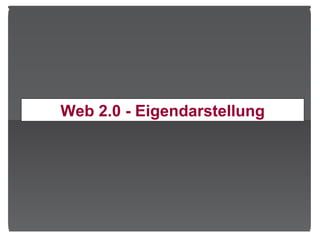 Web 2.0 - Eigendarstellung 