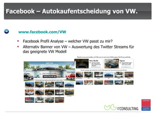 Facebook – Autokaufentscheidung von VW. www.facebook.com/VW Facebook Profil Analyse – welcher VW passt zu mir? Alternativ Banner von VW – Auswertung des Twitter Streams für das geeignete VW Modell 