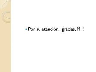  Por   su atención, gracias, Mil!
 