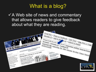 What is a blog? A Web site of news and commentary that allows readers to give feedback about what they are reading. 