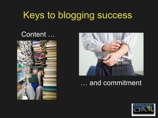 Keys to blogging success  Content … …  and commitment 