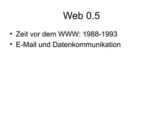 Web 0.5 Zeit vor dem WWW: 1988-1993 E-Mail und Datenkommunikation  