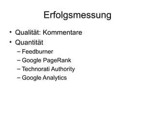 Erfolgsmessung Qualität: Kommentare Quantität Feedburner Google PageRank Technorati Authority Google Analytics 