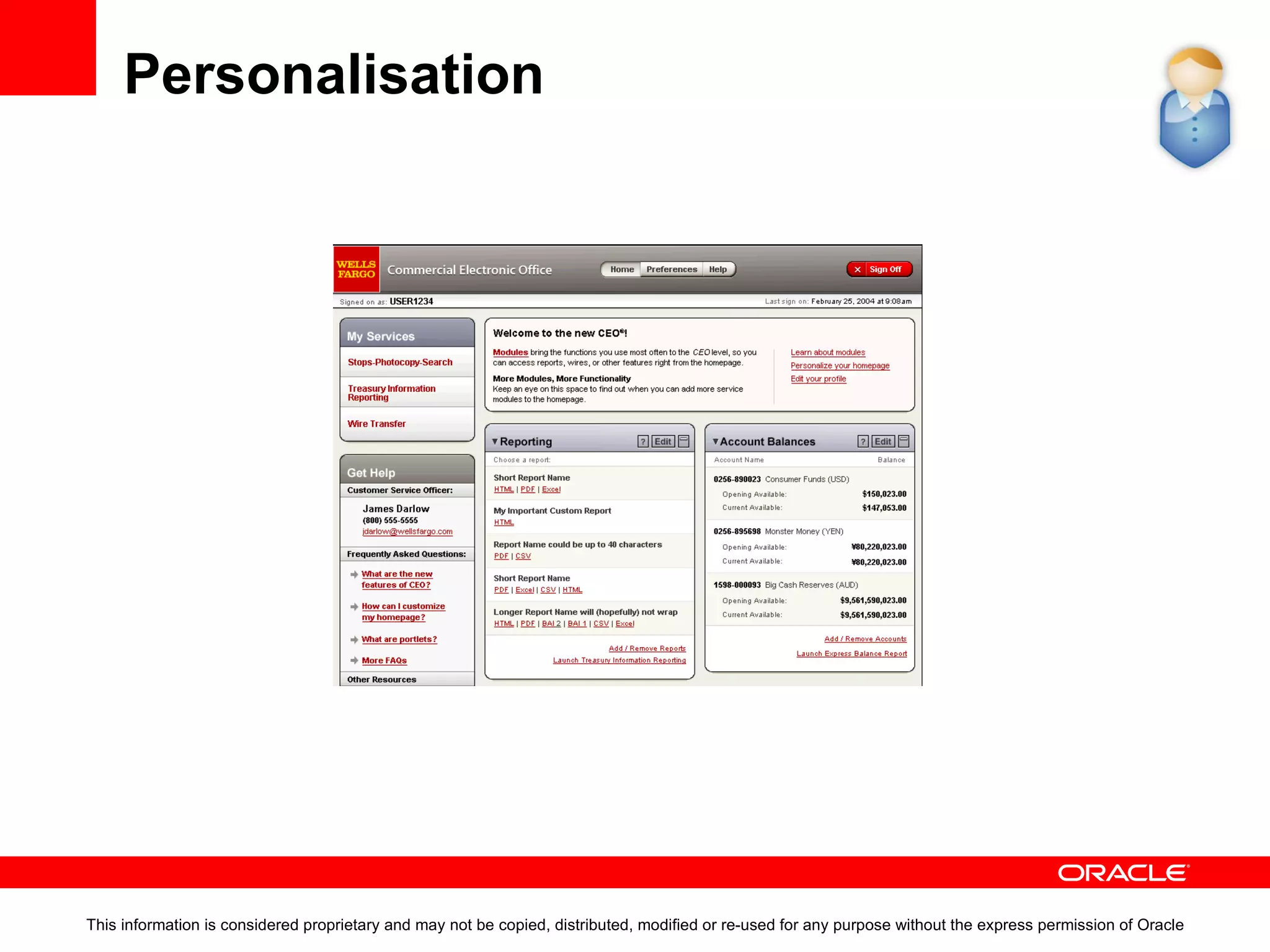 Personalisation  It’s what the customer wants This information is considered proprietary and may not be copied, distributed, modified or re-used for any purpose without the express permission of Oracle Do you really know me? Do you really need to go one-on-one? I want control How can you reach me? 