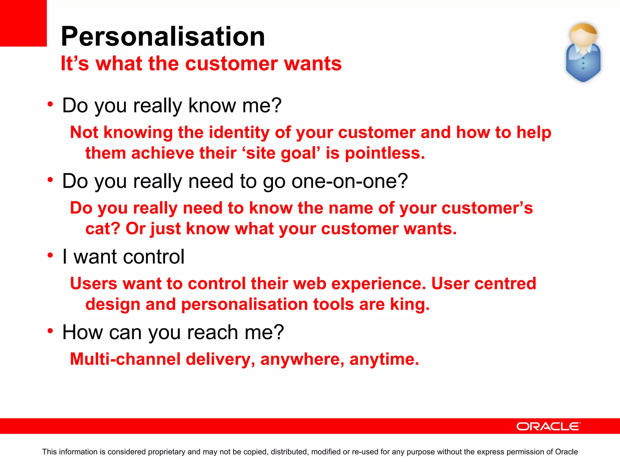 Personalisation and Interaction To receive value, you must offer equal or  greater value This information is considered proprietary and may not be copied, distributed, modified or re-used for any purpose without the express permission of Oracle 