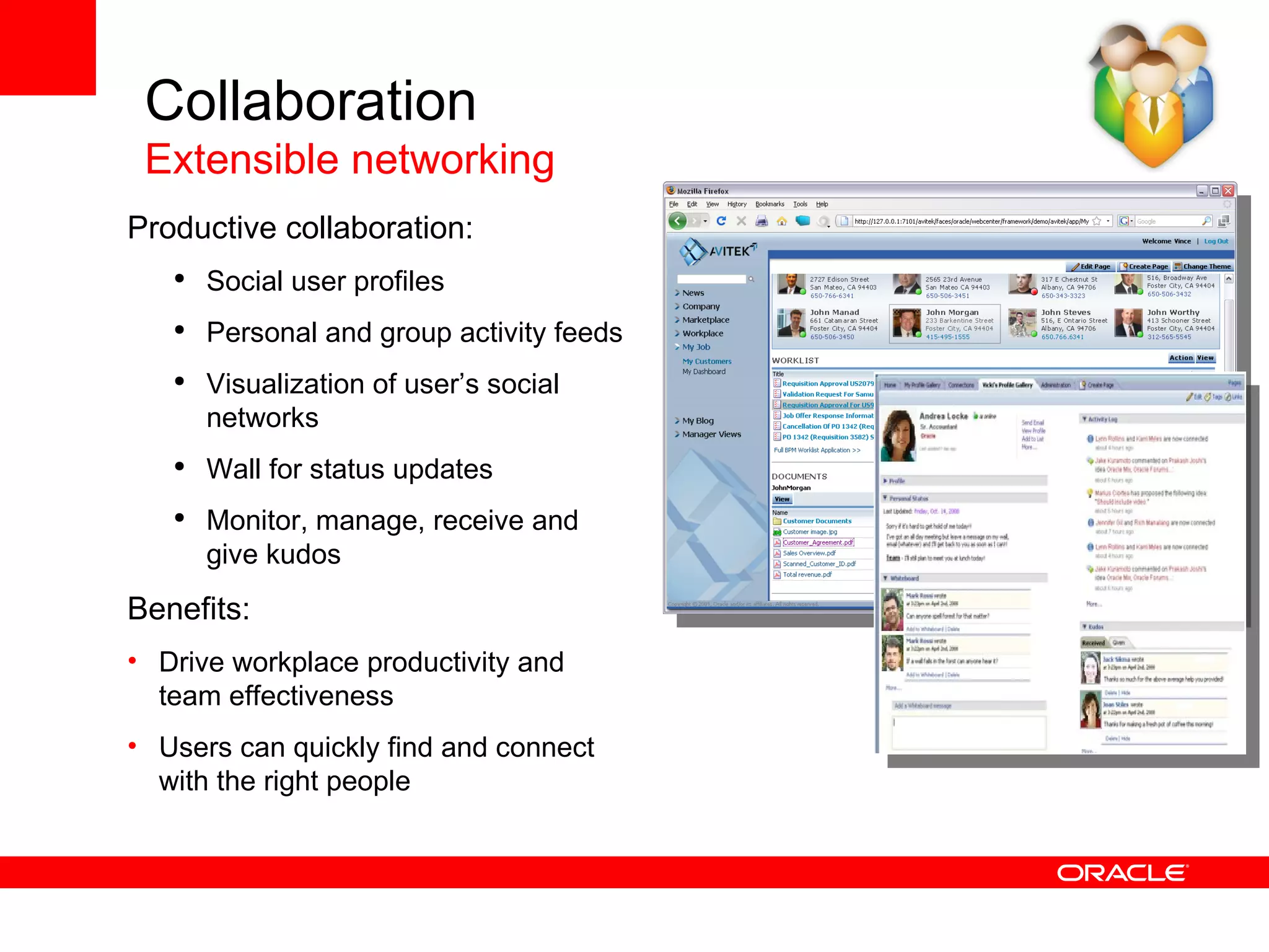 Collaboration Services Maximize and Optimize Connections Announcements Discussions Blogs  Tags  Links Wikis IM & Presence  Documents Events RSS Worklist People Connections  Activity Graphs  Recent Activities Mail Notes Search Mashups Analytics And many more… 