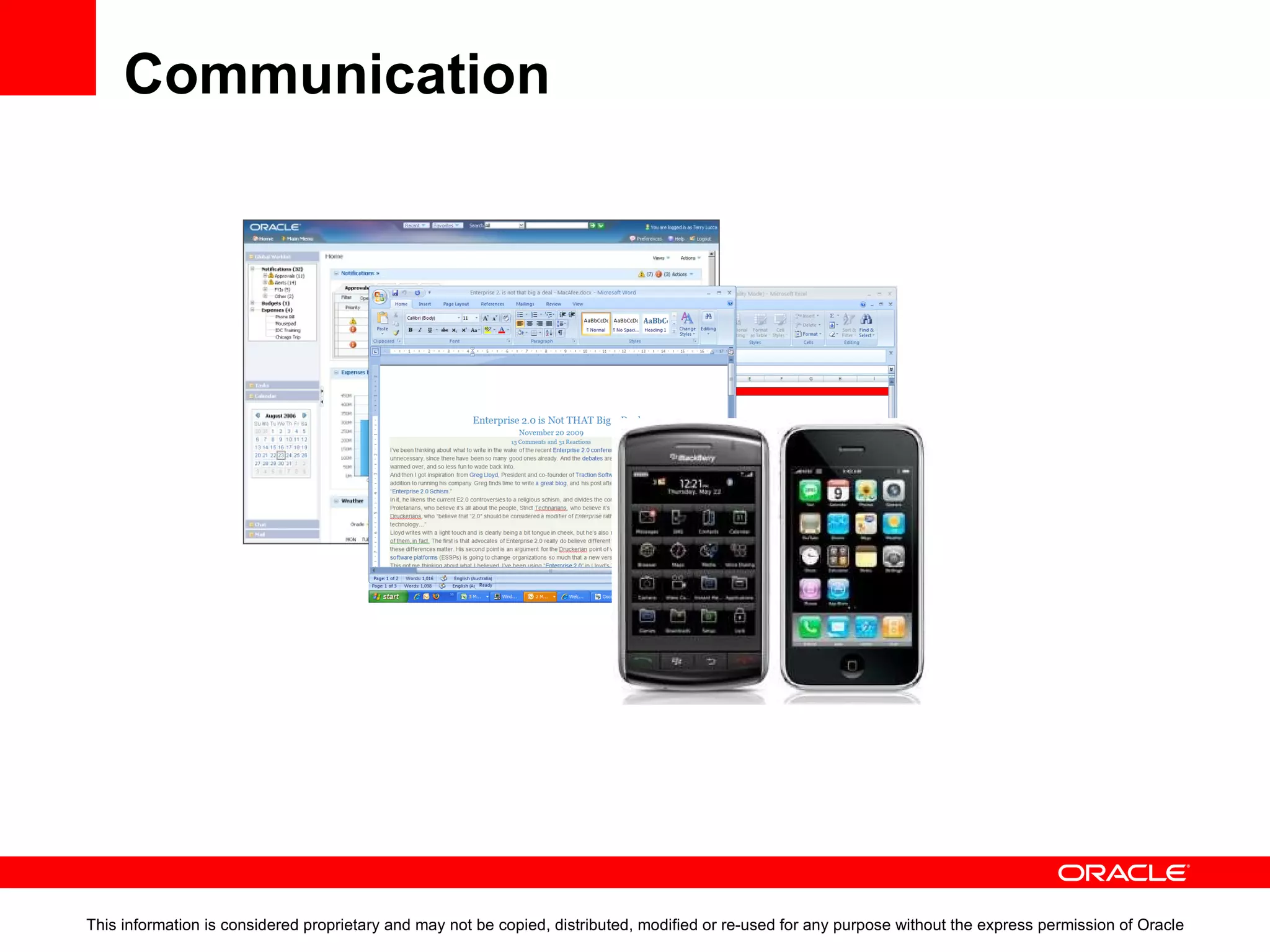 Communication Delivering relevant information of value Content Management User Experience Management Multi-Channel Communication This information is considered proprietary and may not be copied, distributed, modified or re-used for any purpose without the express permission of Oracle 