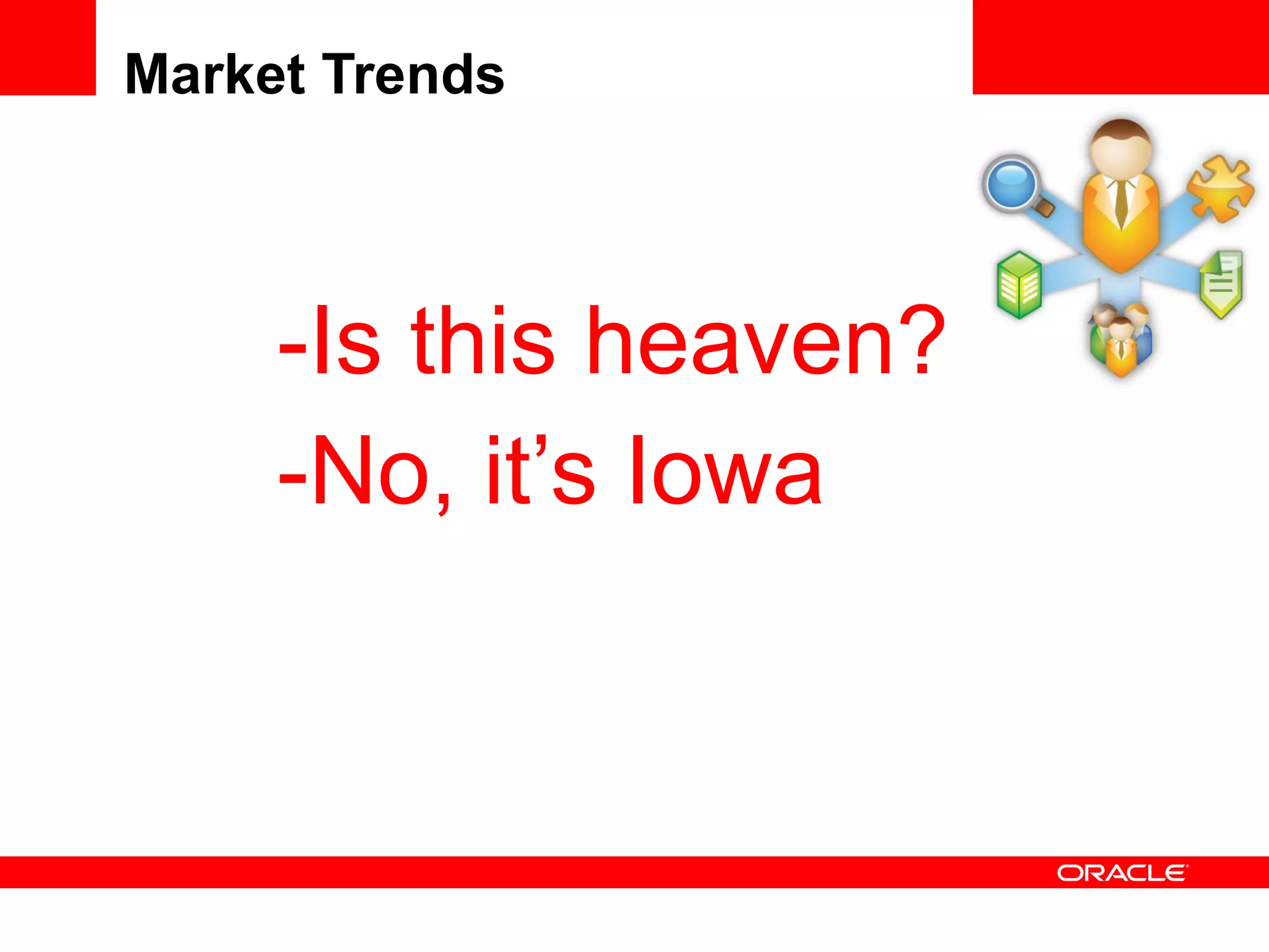 Market Trends If you build it they will come! <Insert Picture Here> Right? 