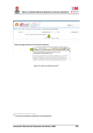 Figura 16. Entorno de edición del wiki 53.




53
     Los alumnos participan publicando sus aportaciones.




______________________________________________________________________
Asociación Nacional de Empresas de Internet, ANEI                 155
 