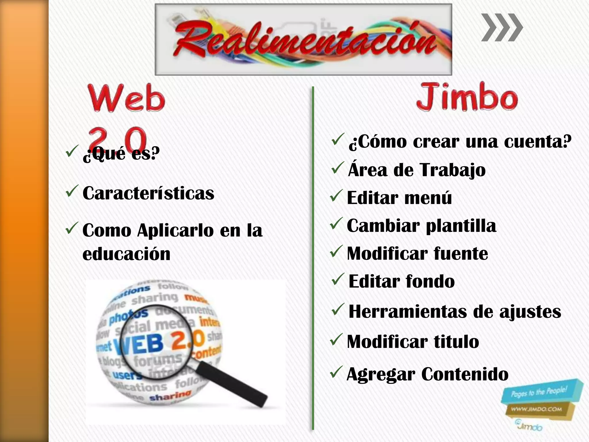  ¿Qué es?
Características
Modificar fuente
¿Cómo crear una cuenta?
Área de Trabajo
Editar menú
Como Aplicarlo en la
educación
Cambiar plantilla
Editar fondo
Herramientas de ajustes
Modificar titulo
Agregar Contenido