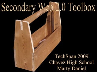 TechSpan 2009 Chavez High School Marty Daniel Secondary Web 2.0 Toolbox 