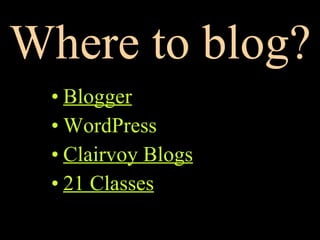 Where to blog? Blogger WordPress Clairvoy  Blogs 21 Classes 