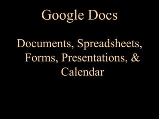 Google Docs Documents, Spreadsheets, Forms, Presentations, & Calendar 