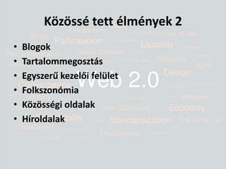 Közössé tett élmények 2BlogokTartalommegosztásEgyszerű kezelői felületFolkszonómiaKözösségi oldalakHíroldalak