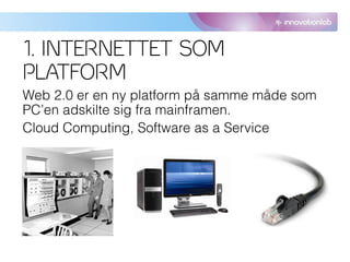 1. INTERNETTET SOM
PLATFORM
 