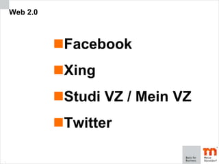 1 Web 2.0 Facebook Xing Studi VZ / Mein VZ Twitter 