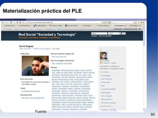 Materialización práctica del PLE Es una nueva teoría de ap Fuente:  http://www.sociedadytecnologia.org/davidds 