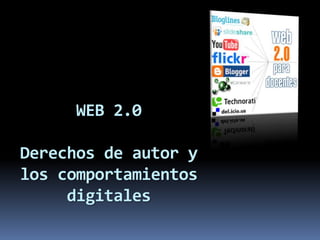 WEB 2.0Derechos de autor y los comportamientos digitales 