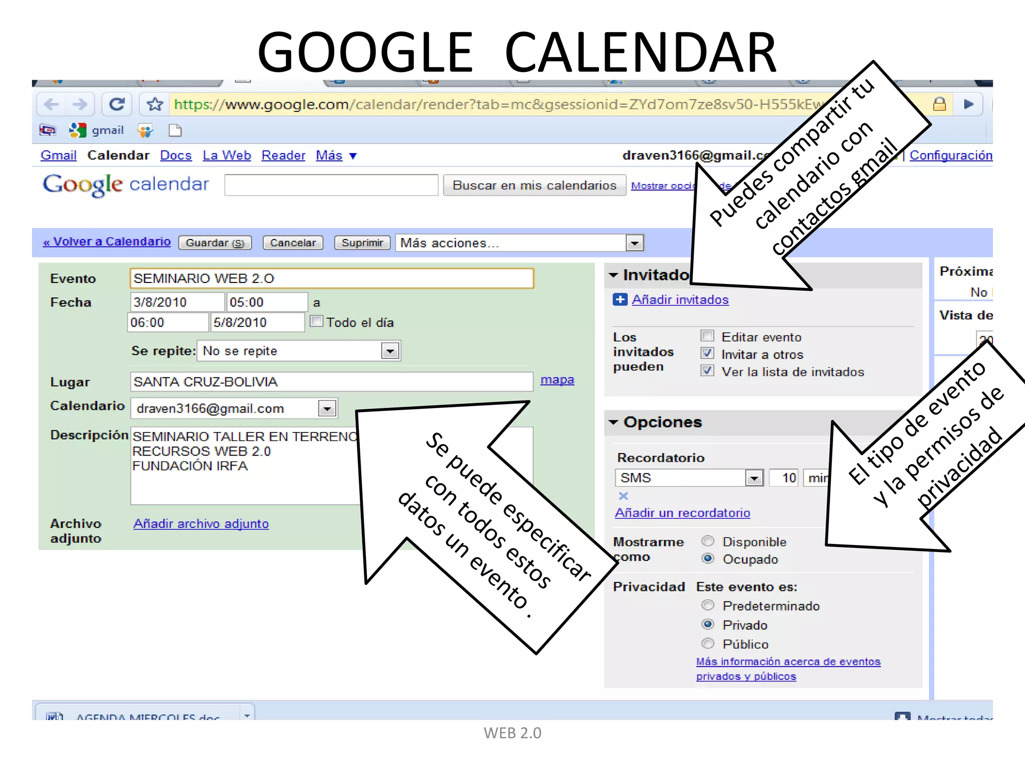 WEB 2.0GOOGLE  CALENDARPuedes compartir tu calendario con contactos gmailEl tipo de evento y la permisos de privacidadSe puede especificar con todos estos datos un evento .