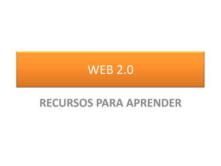 WEB 2.0RECURSOS PARA APRENDER