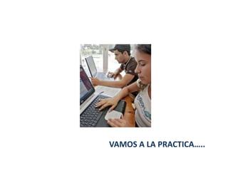 VAMOS A LA PRACTICA…..