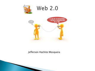 Web 2.0 Jefferson Hachito Mosquera 