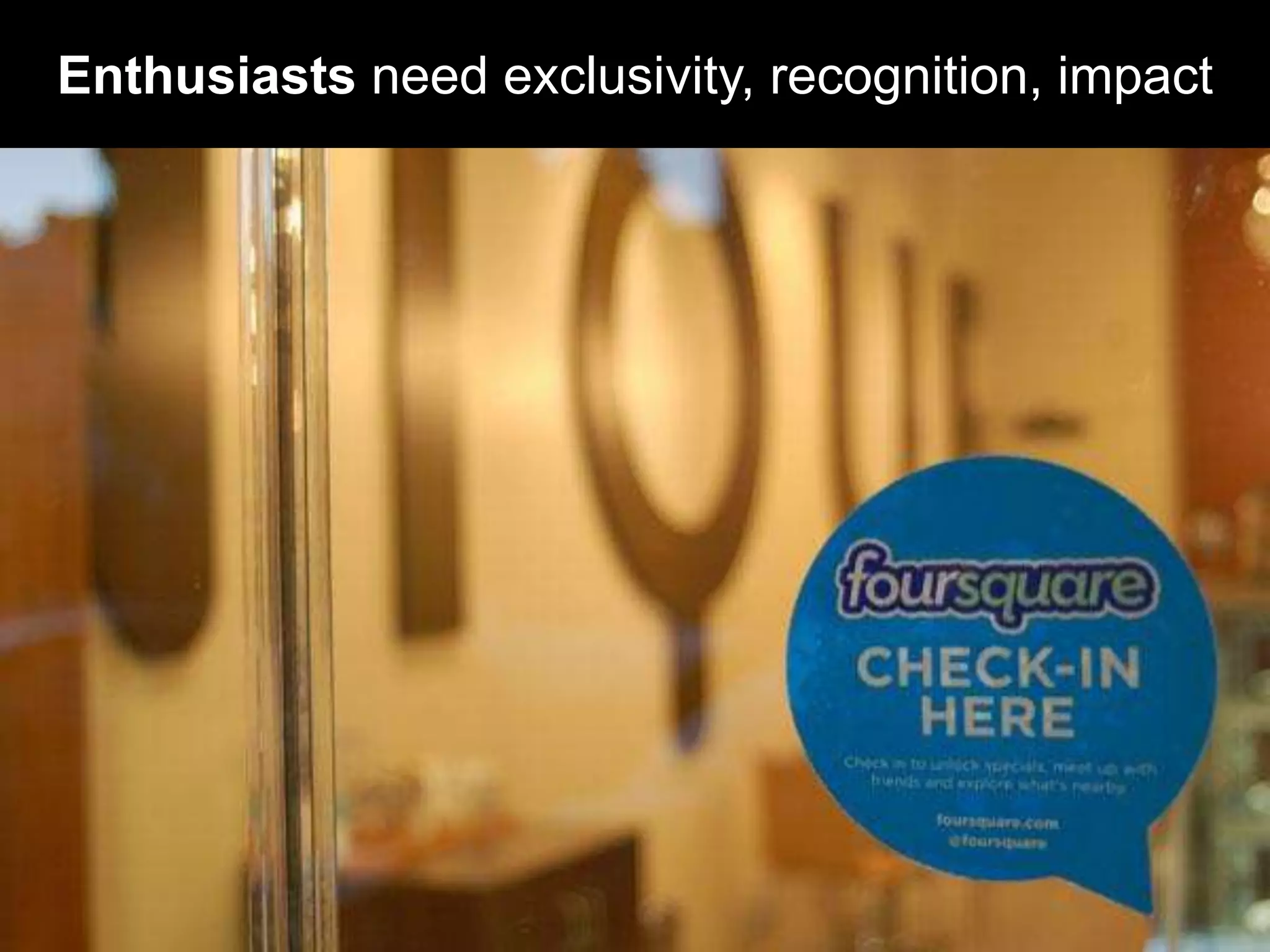 Enthusiasts need exclusivity, recognition, impact