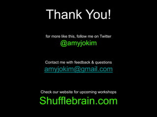 Thank You!<br />for more like this, follow me on Twitter <br />@amyjokim<br />Contact me with feedback & questions<br />am...
