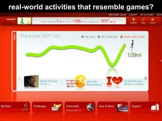 real-world activities that resemble games?<br />