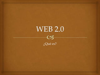 WEB 2.0 ¿Qué es? 