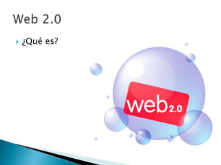 ¿Qué es? Web 2.0 