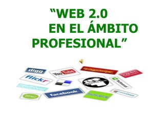 “ WEB 2.0    EN EL ÁMBITO PROFESIONAL”   