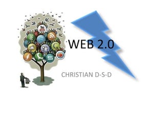 WEB 2.0

CHRISTIAN D-S-D
 