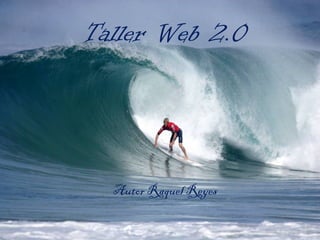 Taller Web 2.0 Autor Raquel Reyes  