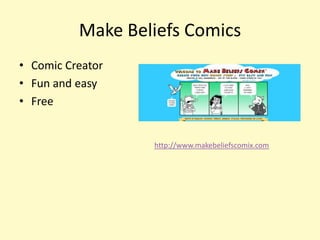 Make Beliefs Comics
• Comic Creator
• Fun and easy
• Free


                  http://www.makebeliefscomix.com
 
