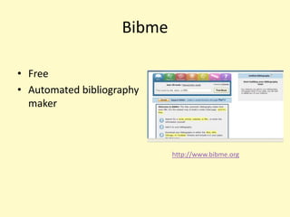 Bibme

• Free
• Automated bibliography
  maker



                            http://www.bibme.org
 