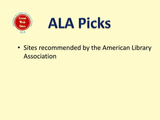• Sites recommended by the American Library
  Association
 