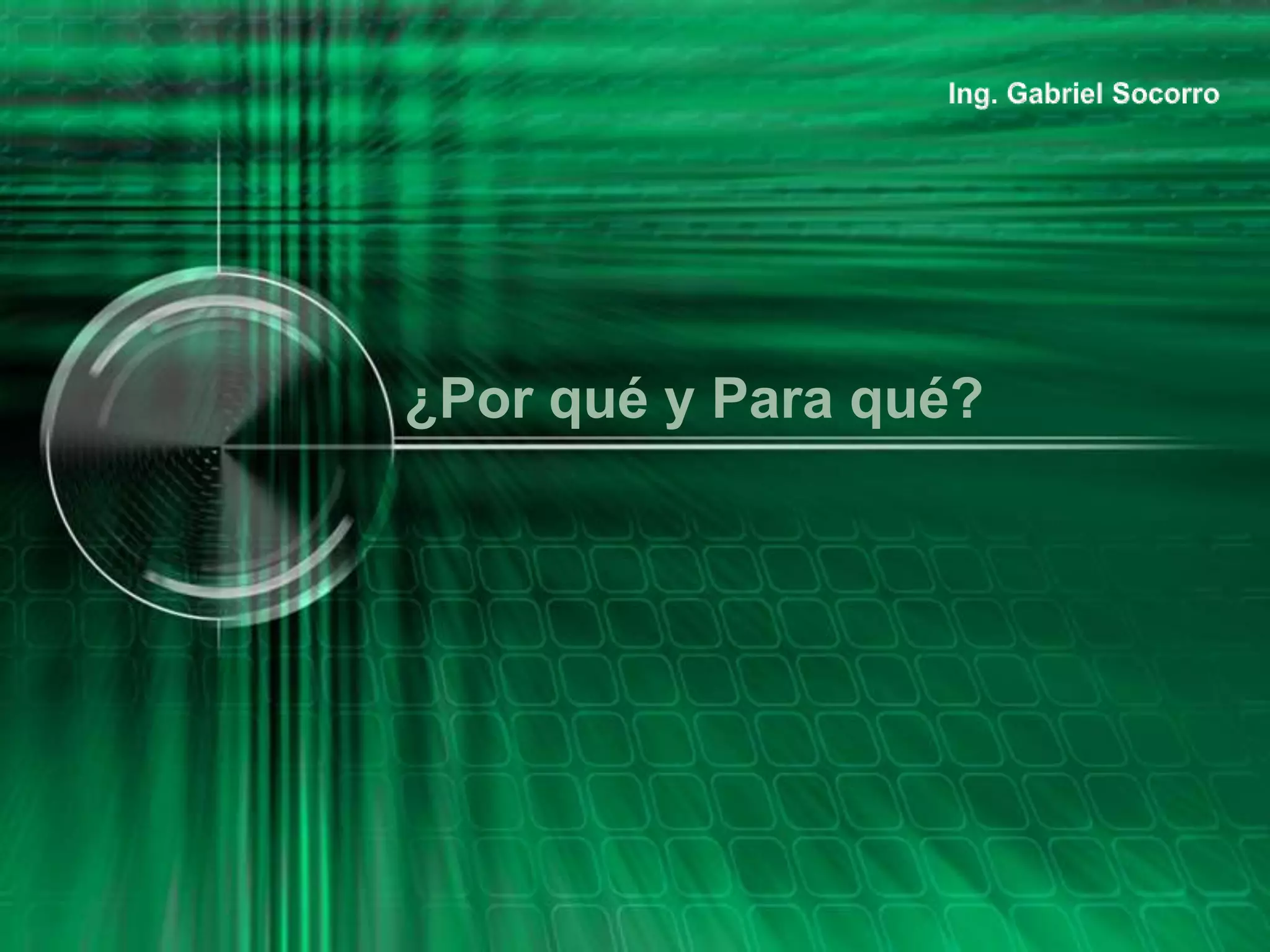 ¿Por qué y Para qué?
 