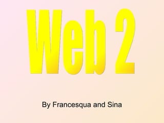 By Francesqua and Sina Web 2 
