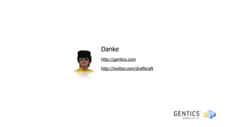 Danke
http://gentics.com

http://twitter.com/draftkraft
 