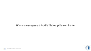 Wissensmanagement ist die Philosophie von heute.




Haymo Meran (http://gentics/hm)
 