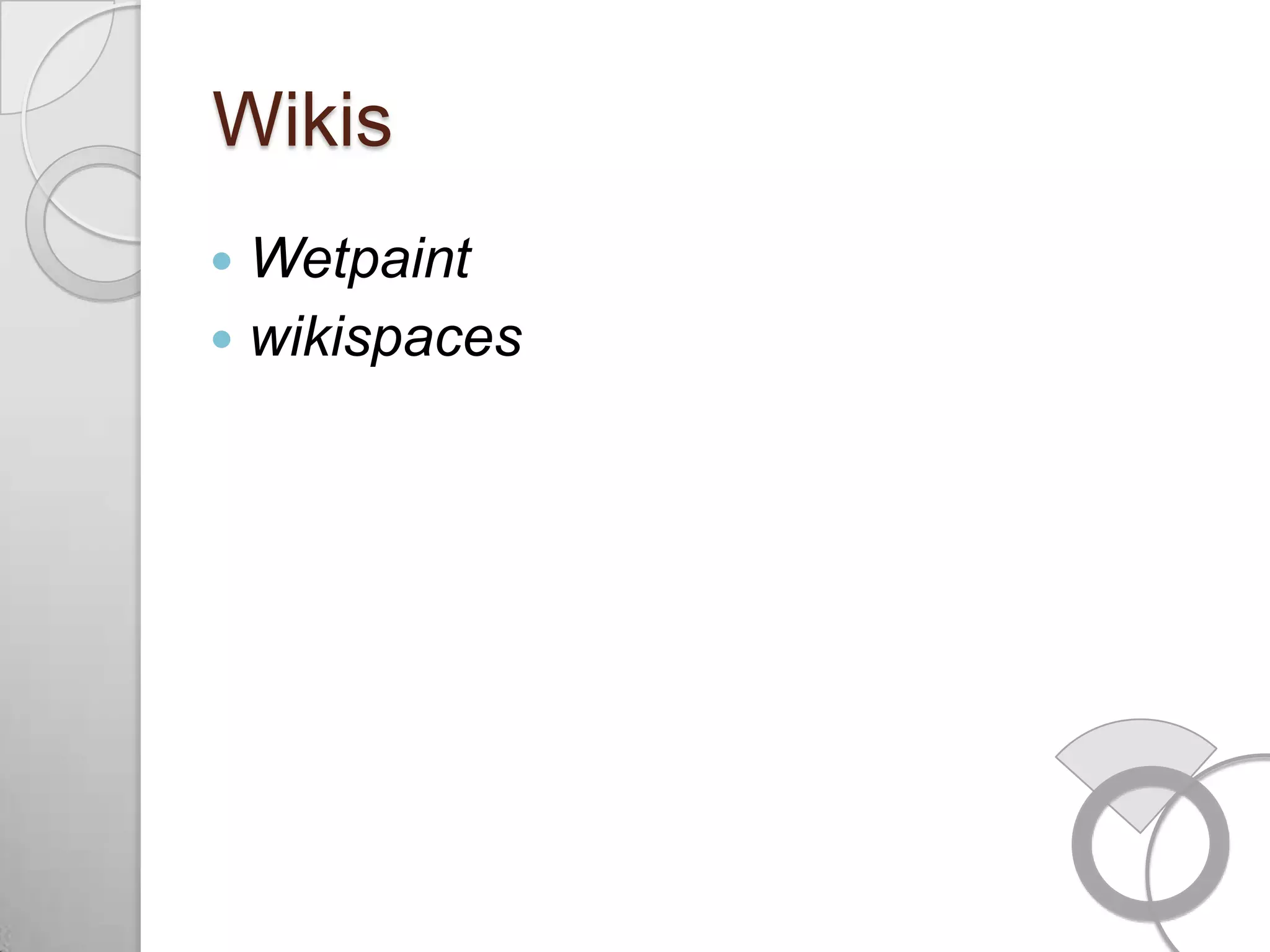 Wikis
 Wetpaint
 wikispaces
 