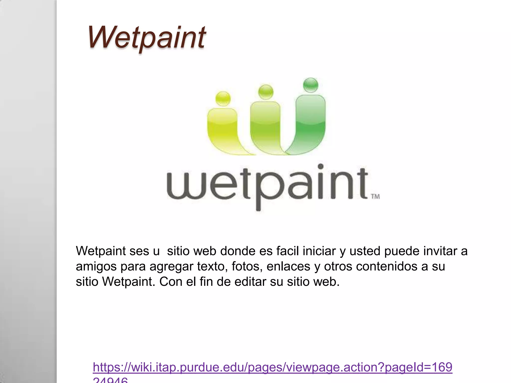 Wetpaint




Wetpaint ses u sitio web donde es facil iniciar y usted puede invitar a
amigos para agregar texto, fotos, enlaces y otros contenidos a su
sitio Wetpaint. Con el fin de editar su sitio web.




   https://wiki.itap.purdue.edu/pages/viewpage.action?pageId=169
 