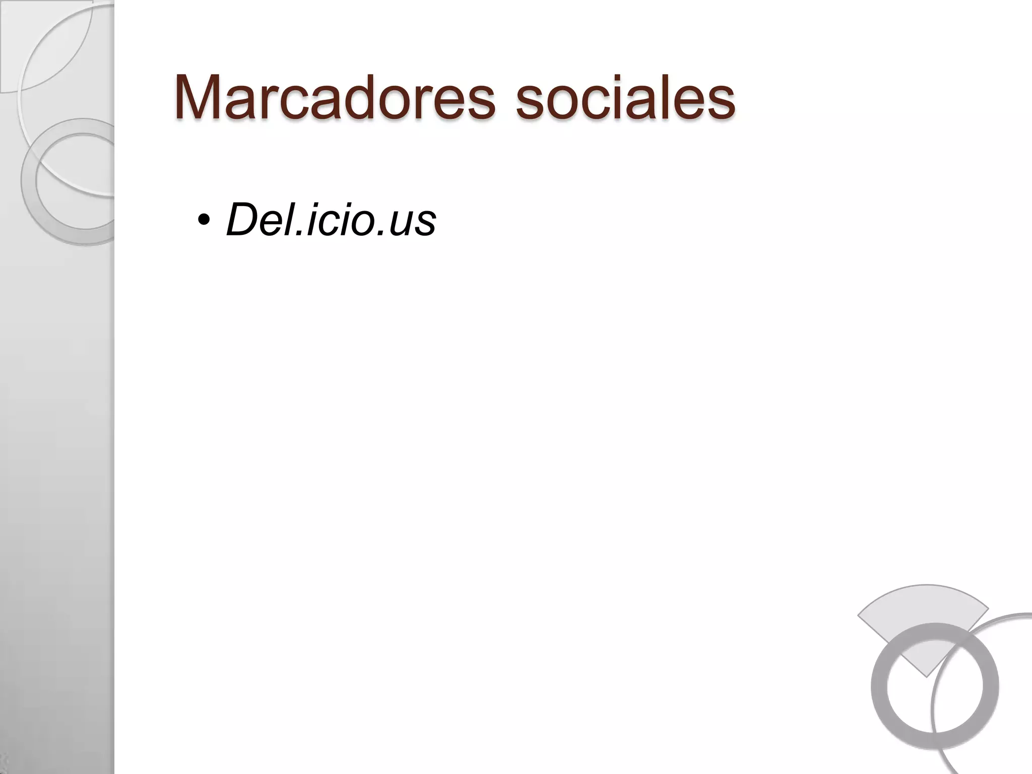 Marcadores sociales
• Del.icio.us
 